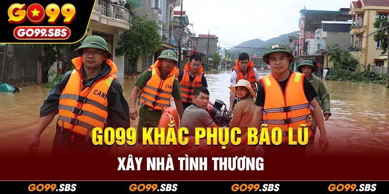 Go99 xây nhà tình thương