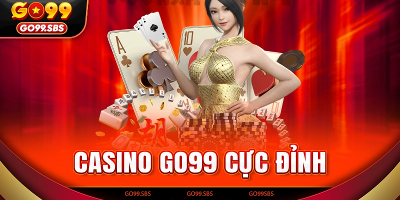 Casino Go99 đình đám tại thị trường Việt Nam