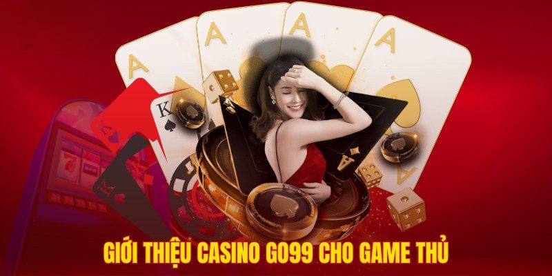 Giới thiệu về Casino Go99