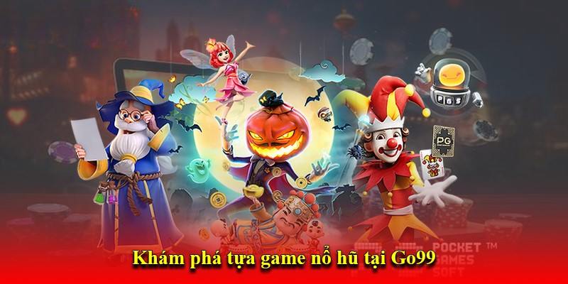 Cách tham gia nổ hũ Go99 đến người mới bắt đầu